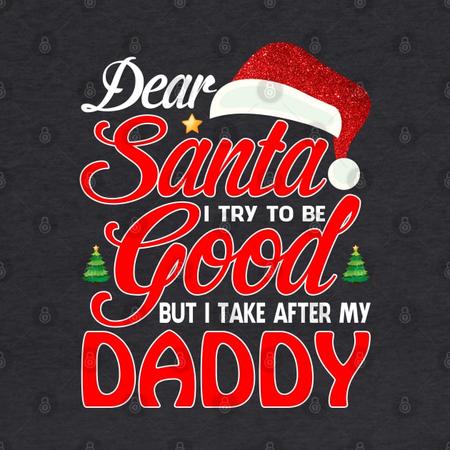 Dear Santa I Tried To Be Good But I Take After My DADDY T-Shirt by intelus